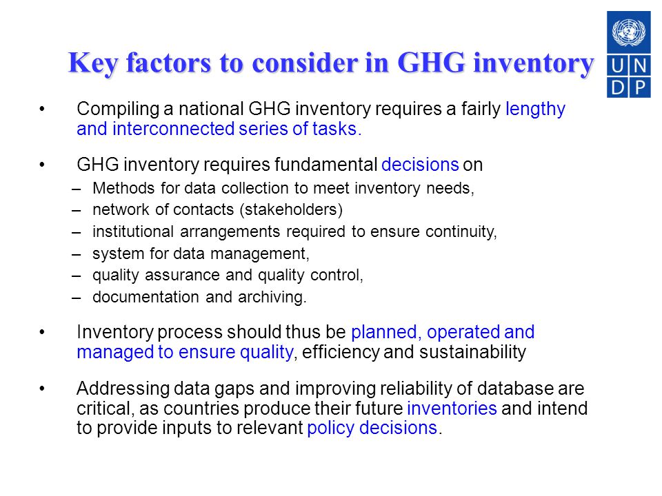 Key factors to consider in GHG inventory Compiling a national GHG inventory requires a fairly lengthy and interconnected series of tasks.