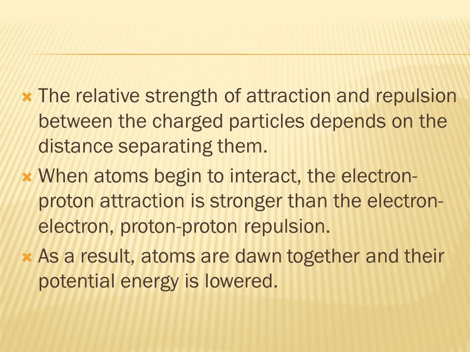  The relative strength of attraction and repulsion between the charged particles depends on the distance separating them.