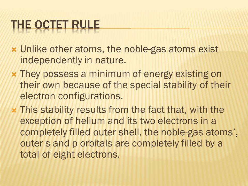 Unlike other atoms, the noble-gas atoms exist independently in nature.