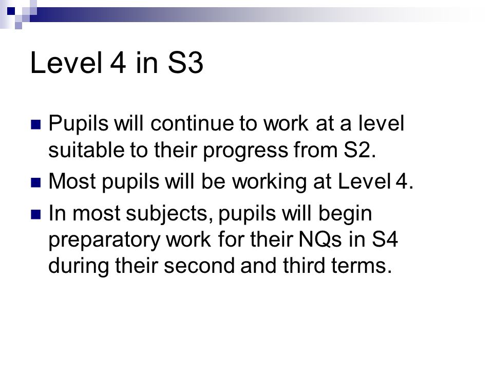 Level 4 in S3 Pupils will continue to work at a level suitable to their progress from S2.