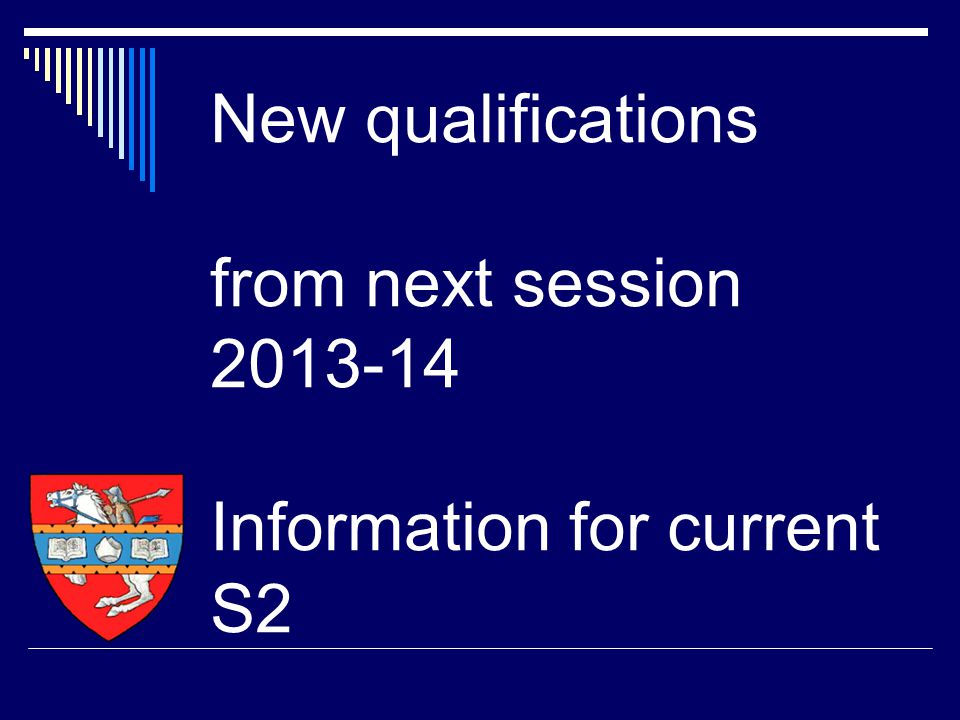 New qualifications from next session Information for current S2