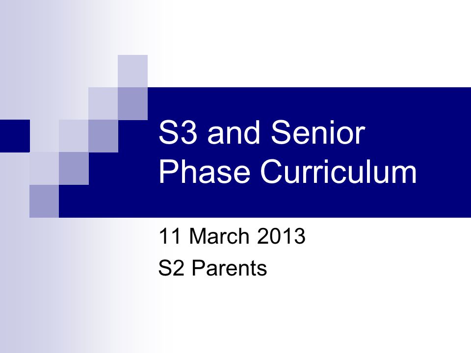 S3 and Senior Phase Curriculum 11 March 2013 S2 Parents
