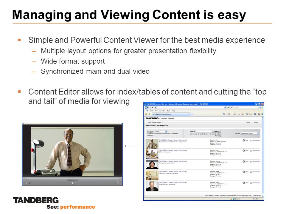 Managing and Viewing Content is easy  Simple and Powerful Content Viewer for the best media experience –Multiple layout options for greater presentation flexibility –Wide format support –Synchronized main and dual video  Content Editor allows for index/tables of content and cutting the top and tail of media for viewing
