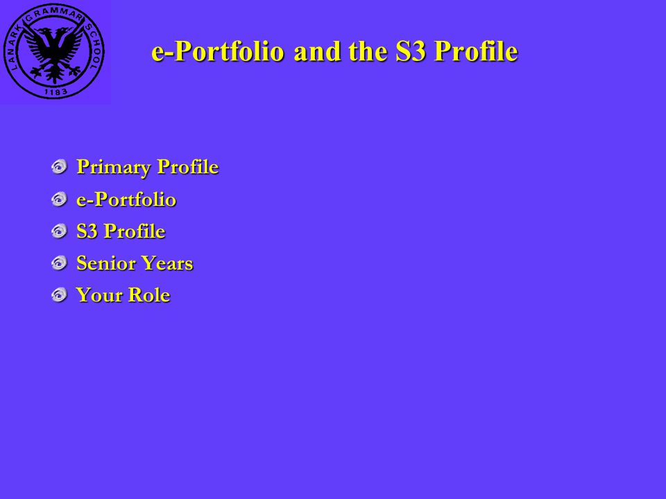 e-Portfolio and the S3 Profile Primary Profile e-Portfolio S3 Profile Senior Years Your Role