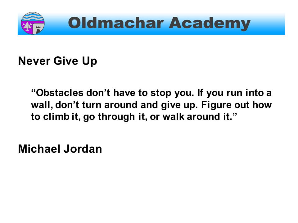Never Give Up Obstacles don’t have to stop you.