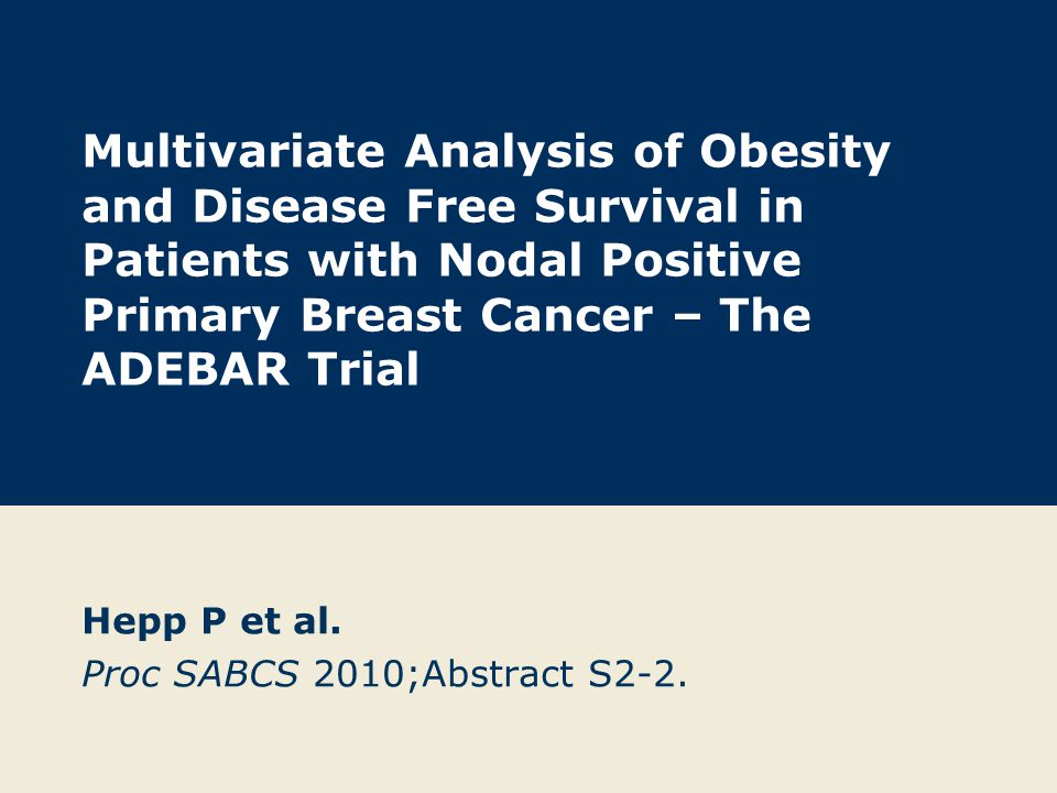 Multivariate Analysis of Obesity and Disease Free Survival in Patients with Nodal Positive Primary Breast Cancer – The ADEBAR Trial Hepp P et al.