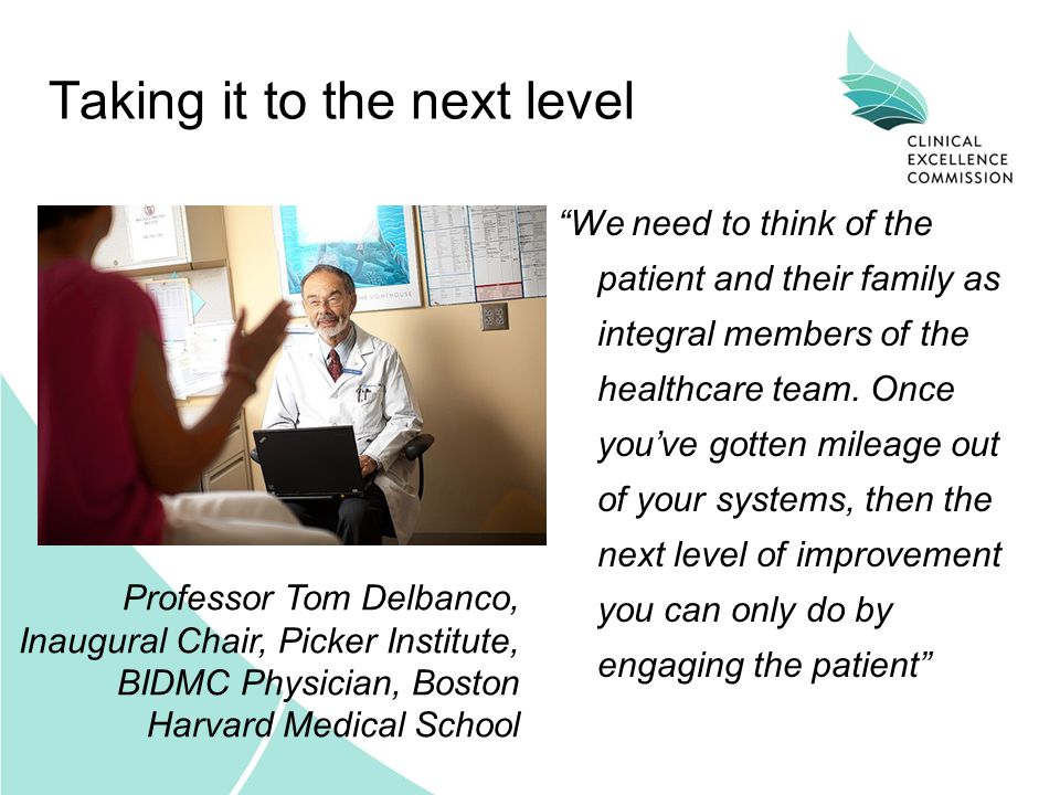Taking it to the next level We need to think of the patient and their family as integral members of the healthcare team.