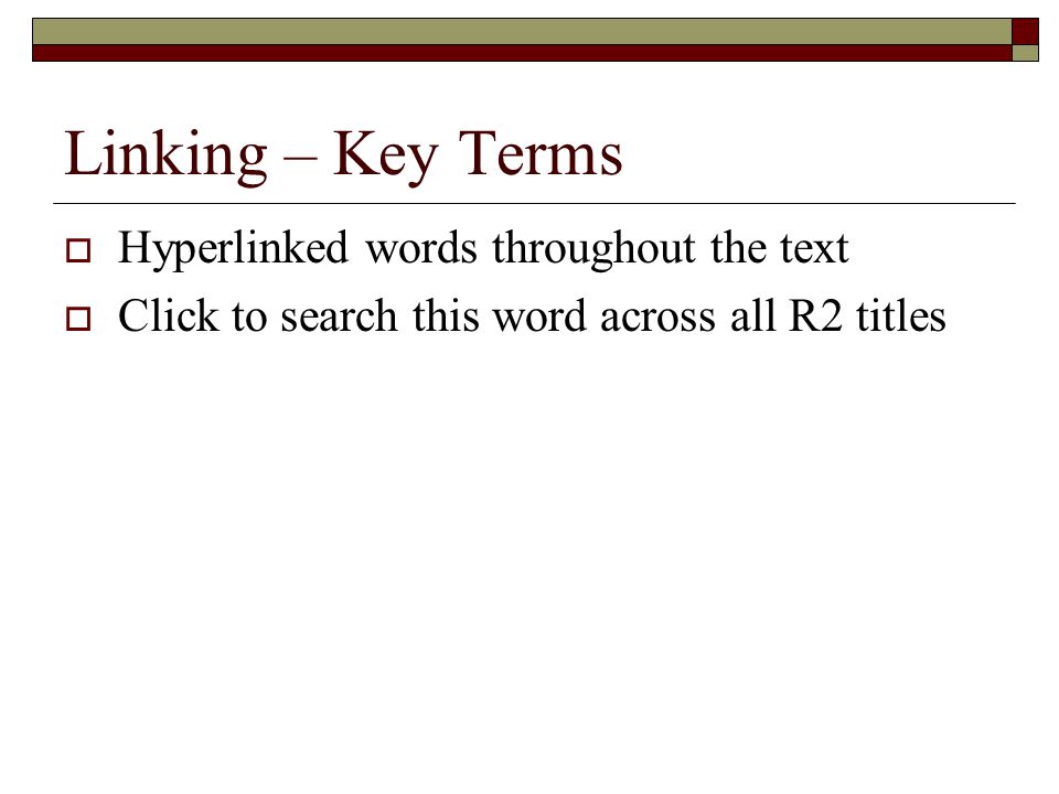 Linking – Key Terms  Hyperlinked words throughout the text  Click to search this word across all R2 titles