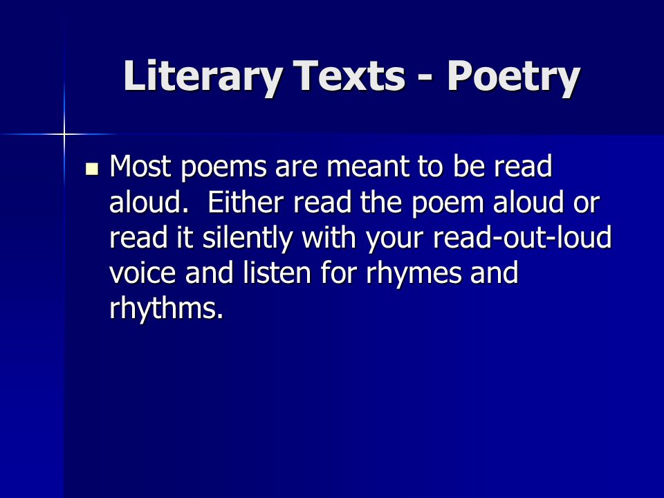 Literary Texts - Poetry Most poems are meant to be read aloud.