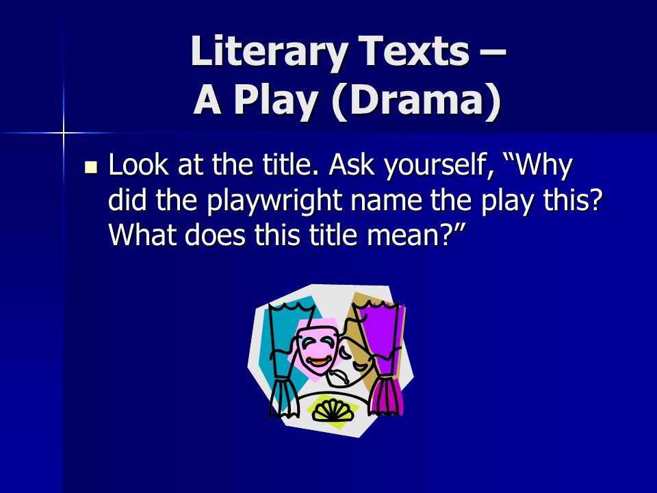 Literary Texts – A Play (Drama) Look at the title.