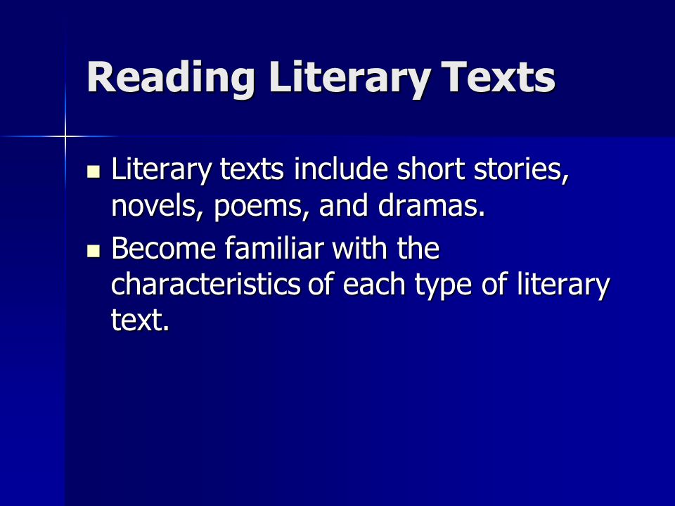 Reading Literary Texts Literary texts include short stories, novels, poems, and dramas.