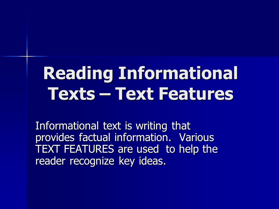 Reading Informational Texts – Text Features Informational text is writing that provides factual information.