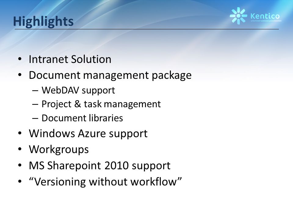 Highlights Intranet Solution Document management package – WebDAV support – Project & task management – Document libraries Windows Azure support Workgroups MS Sharepoint 2010 support Versioning without workflow
