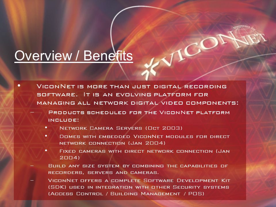 Overview / Benefits ViconNet is more than just digital recording software.