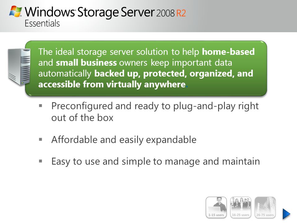 The ideal storage server solution to help home-based and small business owners keep important data automatically backed up, protected, organized, and accessible from virtually anywhere.