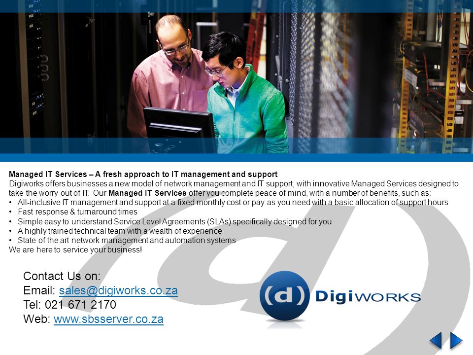 Managed IT Services – A fresh approach to IT management and support Digiworks offers businesses a new model of network management and IT support, with innovative Managed Services designed to take the worry out of IT.