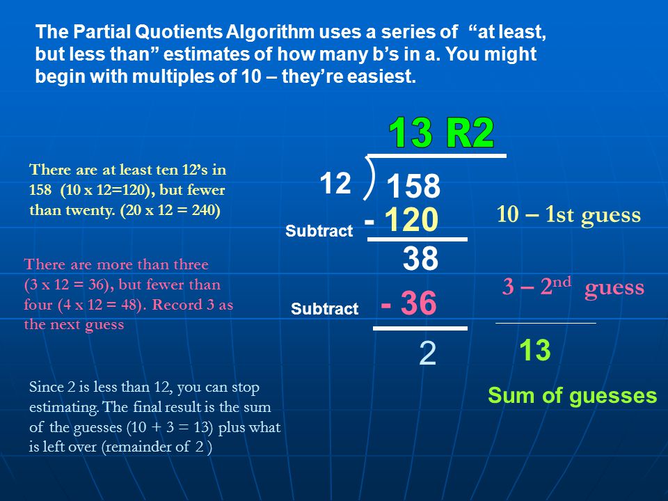 The Partial Quotients Algorithm uses a series of at least, but less than estimates of how many b’s in a.
