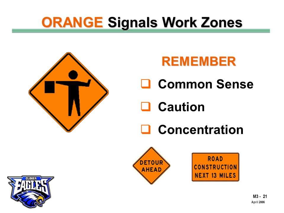 M The Road to Skilled Driving April 2006 ORANGE Signals Work Zones REMEMBER  Common Sense  Caution  Concentration