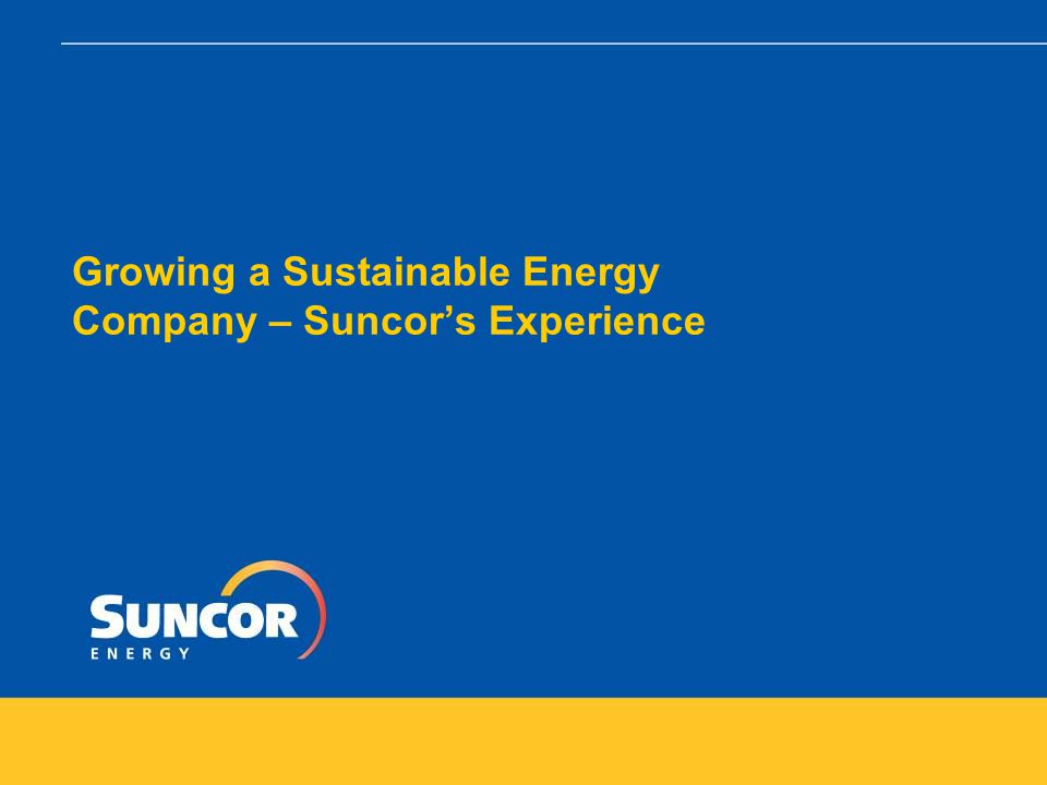 Growing a Sustainable Energy Company – Suncor’s Experience