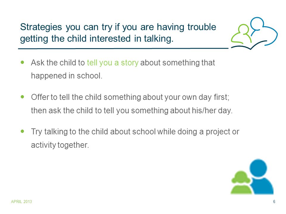 Strategies you can try if you are having trouble getting the child interested in talking.