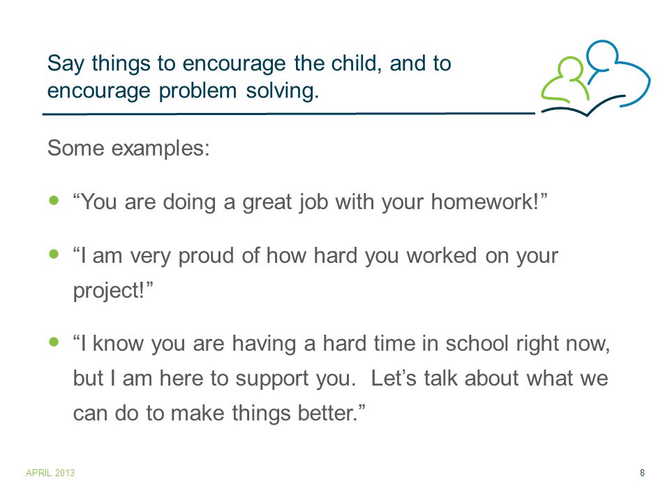 Say things to encourage the child, and to encourage problem solving.