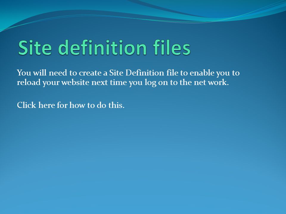 You will need to create a Site Definition file to enable you to reload your website next time you log on to the net work.