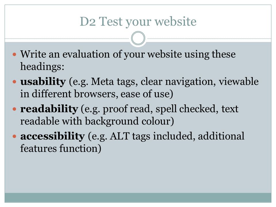 D2 Test your website Write an evaluation of your website using these headings: usability (e.g.