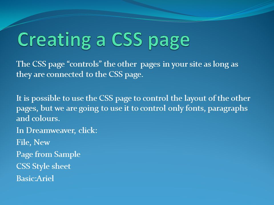 The CSS page controls the other pages in your site as long as they are connected to the CSS page.