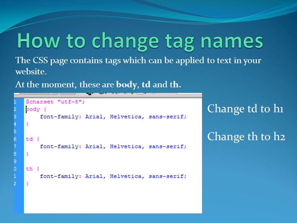 The CSS page contains tags which can be applied to text in your website.