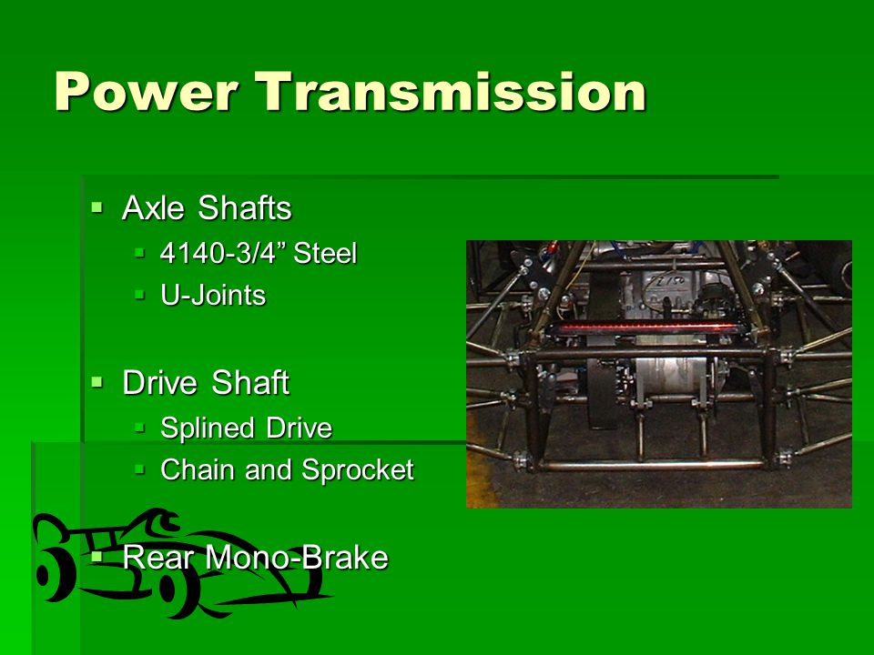 Power Transmission  Axle Shafts  /4 Steel  U-Joints  Drive Shaft  Splined Drive  Chain and Sprocket  Rear Mono-Brake