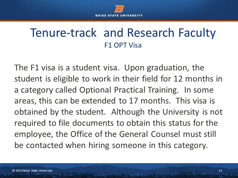© 2013 Boise State University11 Tenure-track and Research Faculty F1 OPT Visa The F1 visa is a student visa.