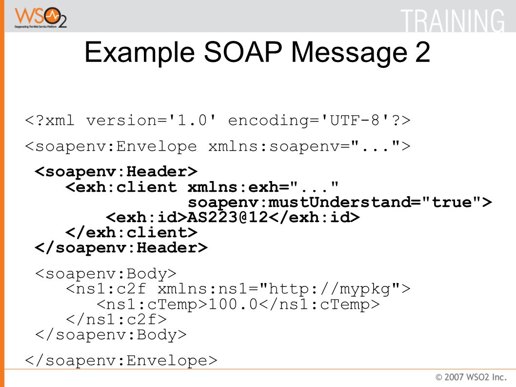 Example SOAP Message 2 <exh:client xmlns:exh= ... soapenv:mustUnderstand= true > 100.0