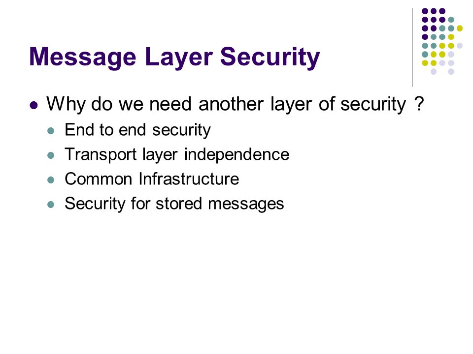 Message Layer Security Why do we need another layer of security .