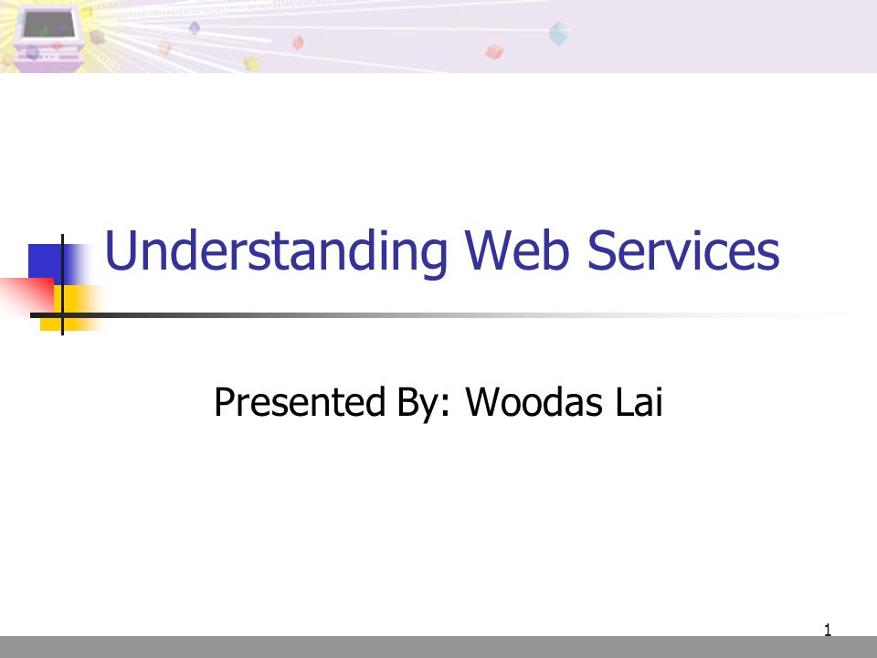 1 Understanding Web Services Presented By: Woodas Lai
