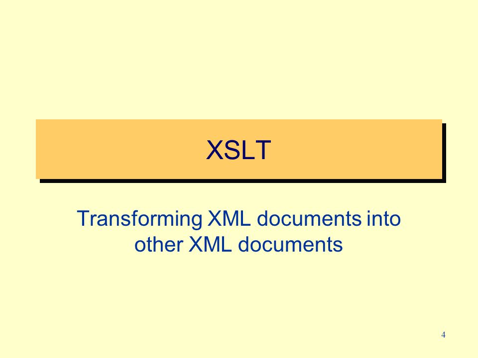 4 XSLT Transforming XML documents into other XML documents