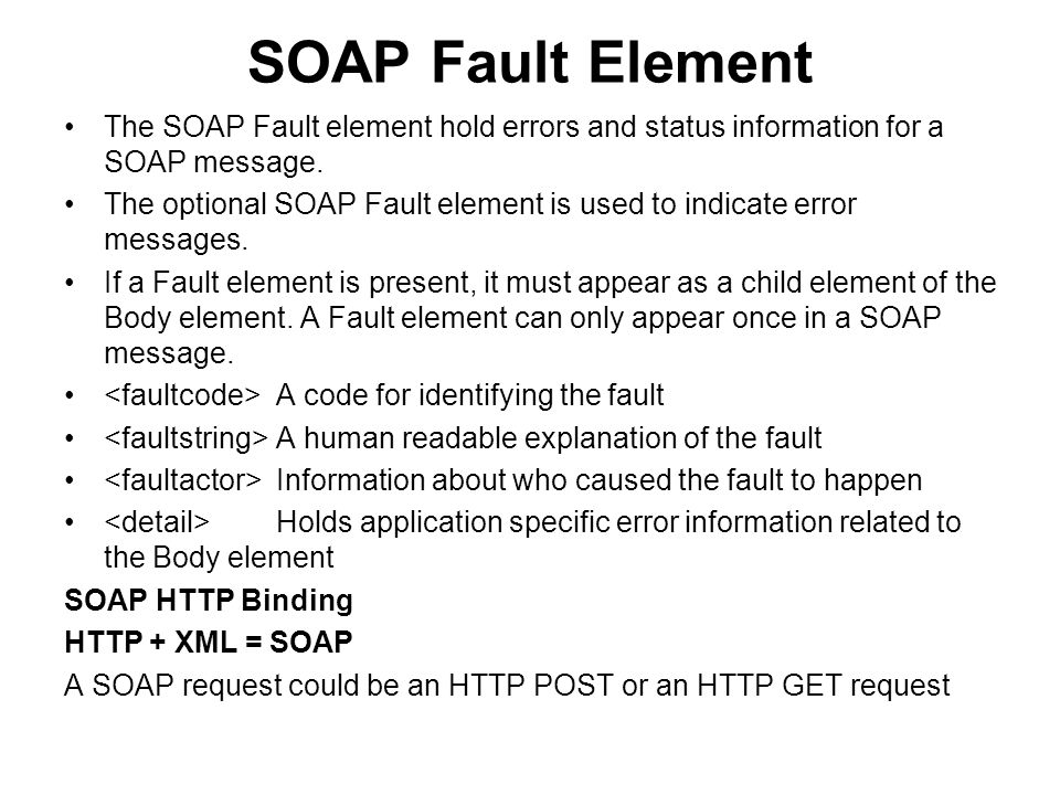 SOAP Fault Element The SOAP Fault element hold errors and status information for a SOAP message.