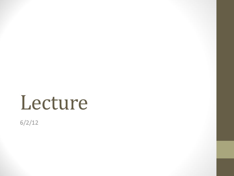Lecture 6/2/12