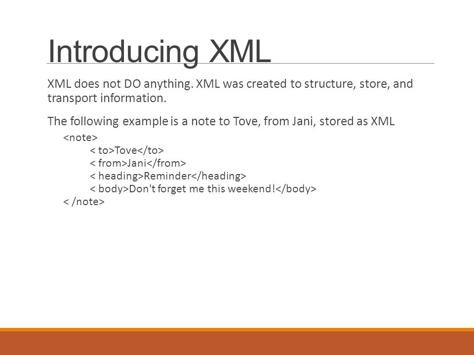 Introducing XML XML does not DO anything.