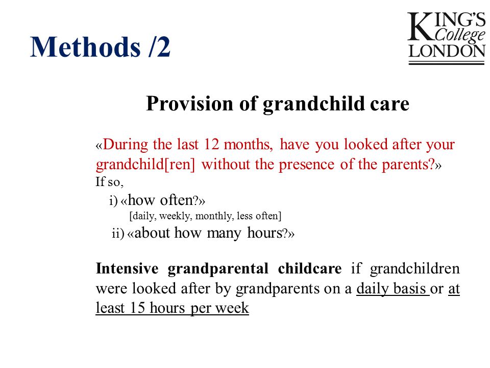 Methods /2 Provision of grandchild care « During the last 12 months, have you looked after your grandchild[ren] without the presence of the parents.