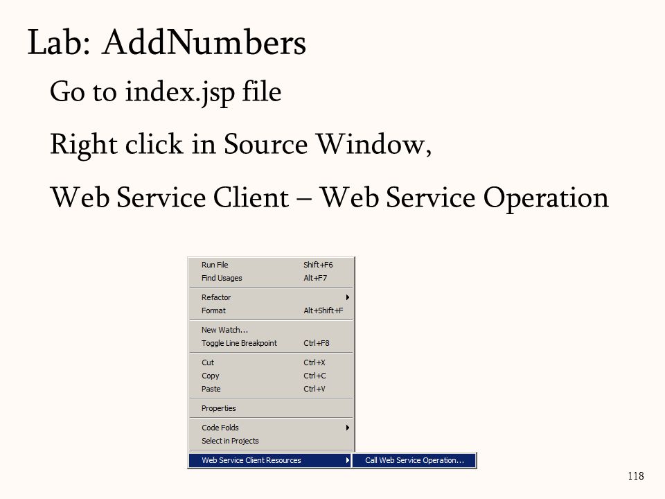 118 Go to index.jsp file Right click in Source Window, Web Service Client – Web Service Operation Lab: AddNumbers