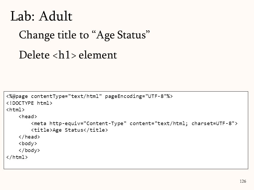 126 Change title to Age Status Delete element Lab: Adult JSP Page Hello World! Age Status