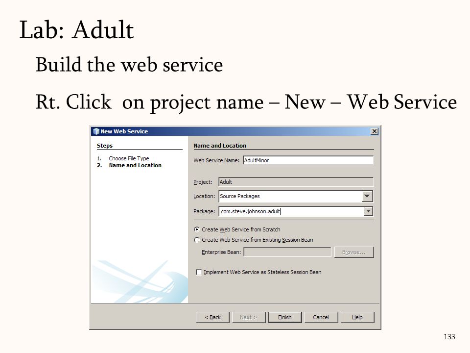 133 Lab: Adult Build the web service Rt. Click on project name – New – Web Service