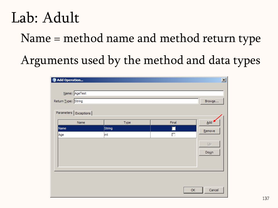 137 Name = method name and method return type Arguments used by the method and data types Lab: Adult