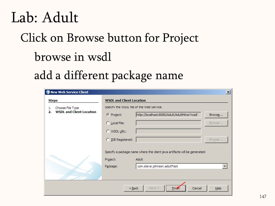 147 Click on Browse button for Project browse in wsdl add a different package name Lab: Adult