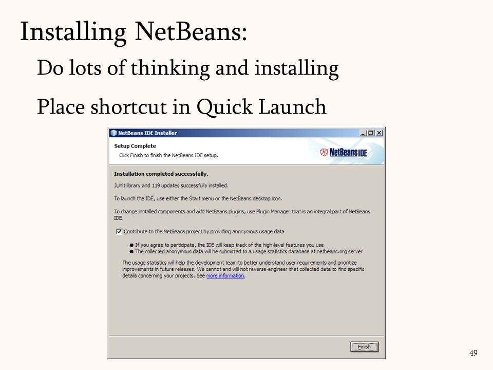 Do lots of thinking and installing Place shortcut in Quick Launch Installing NetBeans: 49