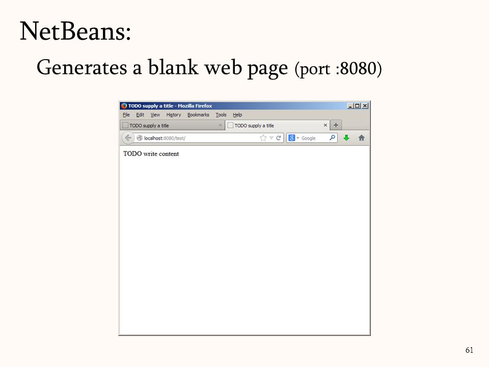 Generates a blank web page (port :8080) NetBeans: 61