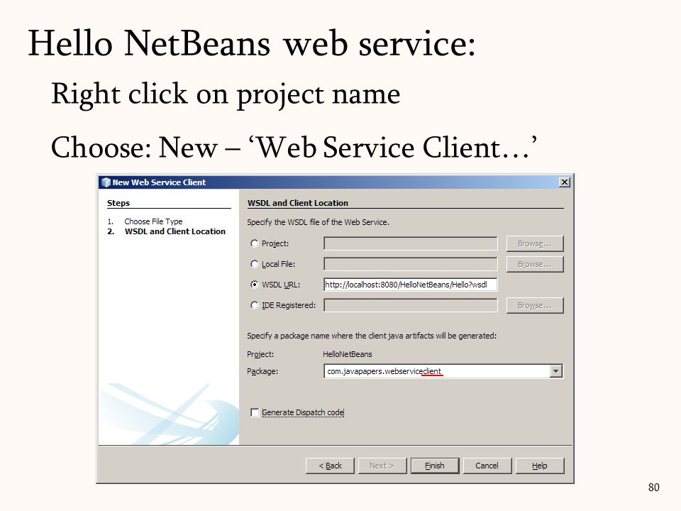Right click on project name Choose: New – ‘Web Service Client…’ 80 Hello NetBeans web service: