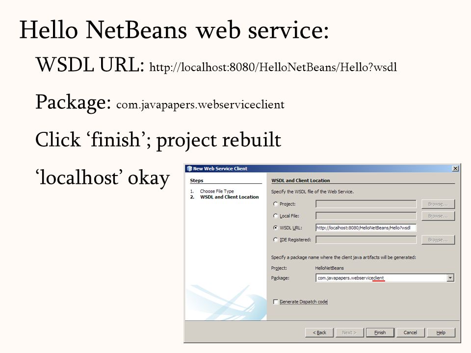 WSDL URL:   wsdl Package: com.javapapers.webserviceclient Click ‘finish’; project rebuilt ‘localhost’ okay 81 Hello NetBeans web service: