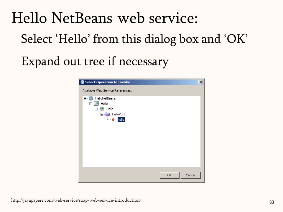Select ‘Hello’ from this dialog box and ‘OK’ Expand out tree if necessary 83   Hello NetBeans web service: