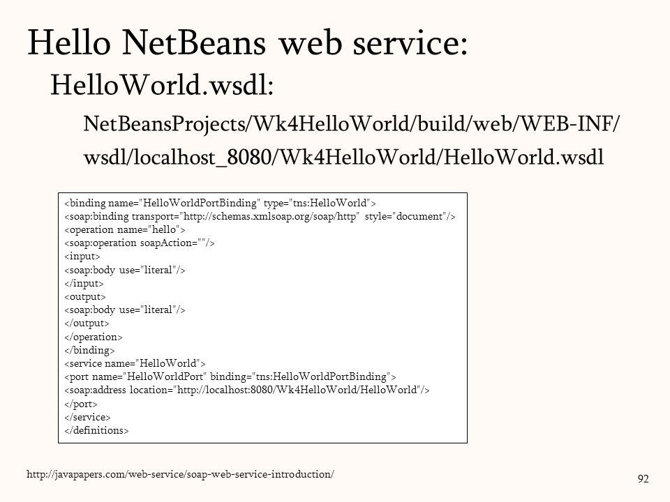 HelloWorld.wsdl: NetBeansProjects/Wk4HelloWorld/build/web/WEB-INF/ wsdl/localhost_8080/Wk4HelloWorld/HelloWorld.wsdl 92   Hello NetBeans web service: